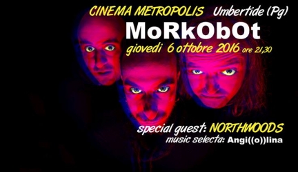Morkobot, giovedì 6 Ottobre. A Umbertide il primo evento musicale della nuova stagione del Metropolis